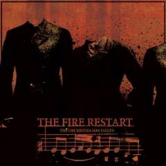 The Fire Restart : The Orchestra Has Fallen